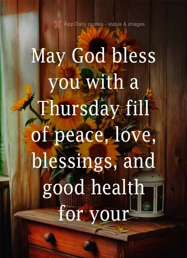 May God bless you with a Thursday fill of peace, love, blessings, and good health for your family!
