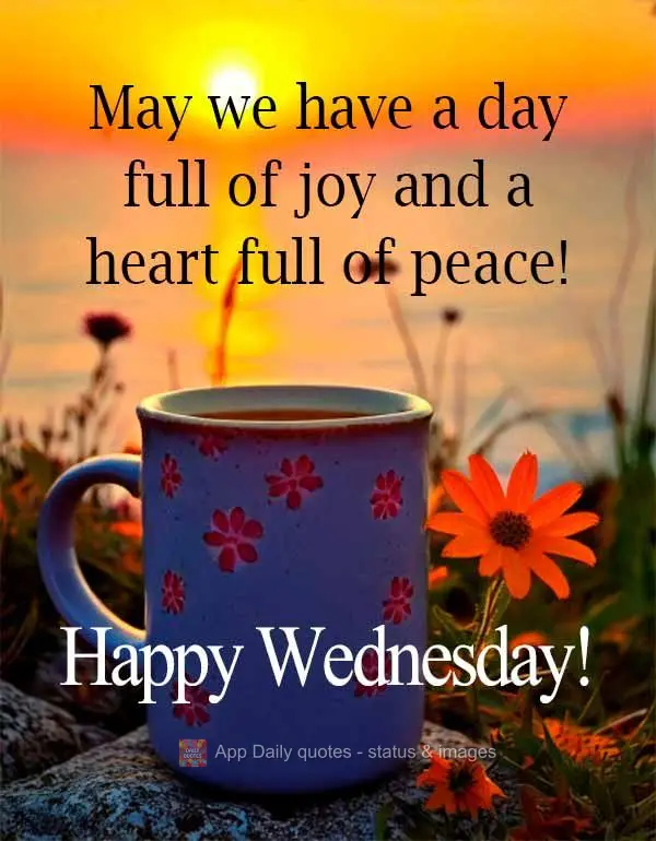 May we have a day full of joy and a heart full of peace! Happy Wednesday!