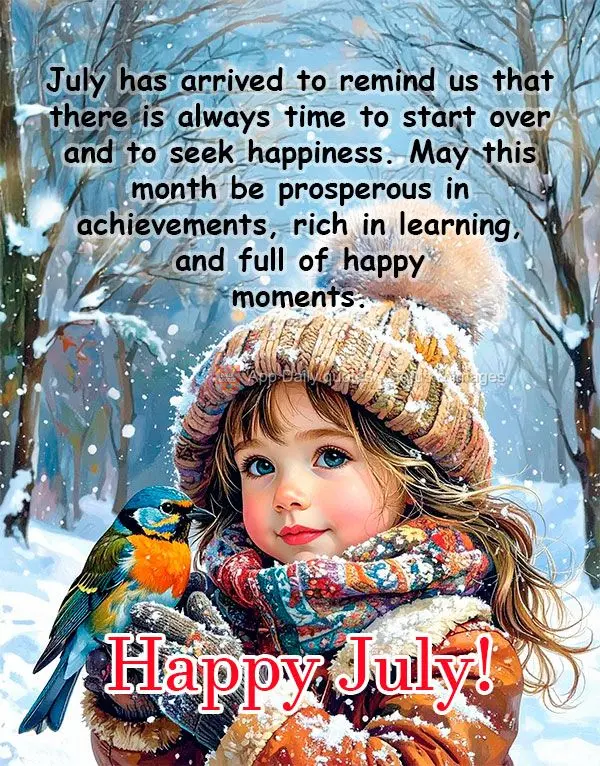 Julho chegou para nos lembrar que sempre é tempo de recomeçar e buscar a felicidade. Que este mês seja próspero em conquistas, rico em aprendizados e...