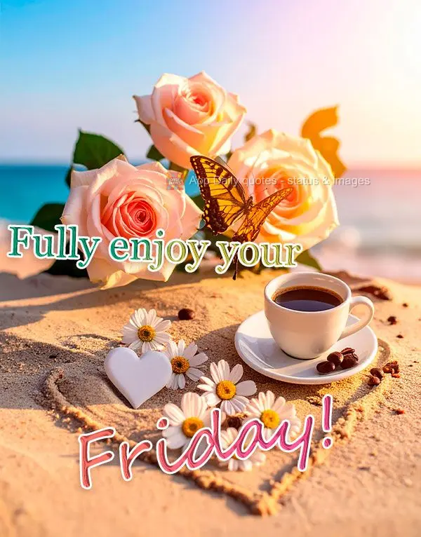 Aproveite intensamente a sua Sexta-feira!