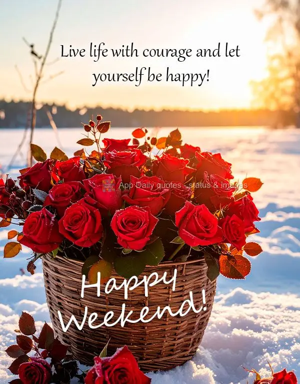 Viva a vida com coragem e permita ser feliz! Bom Final de Semana!