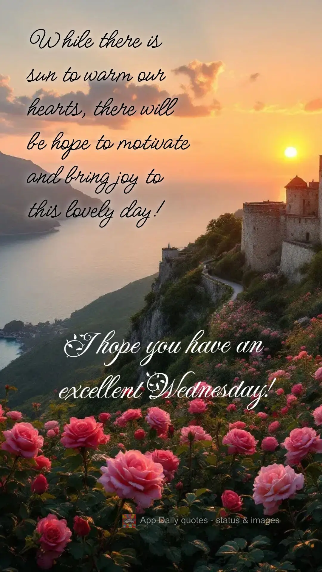 While there is sun to warm our hearts, there will be hope to motivate and bring joy to this lovely day! I hope you have an excellent Wednesday!