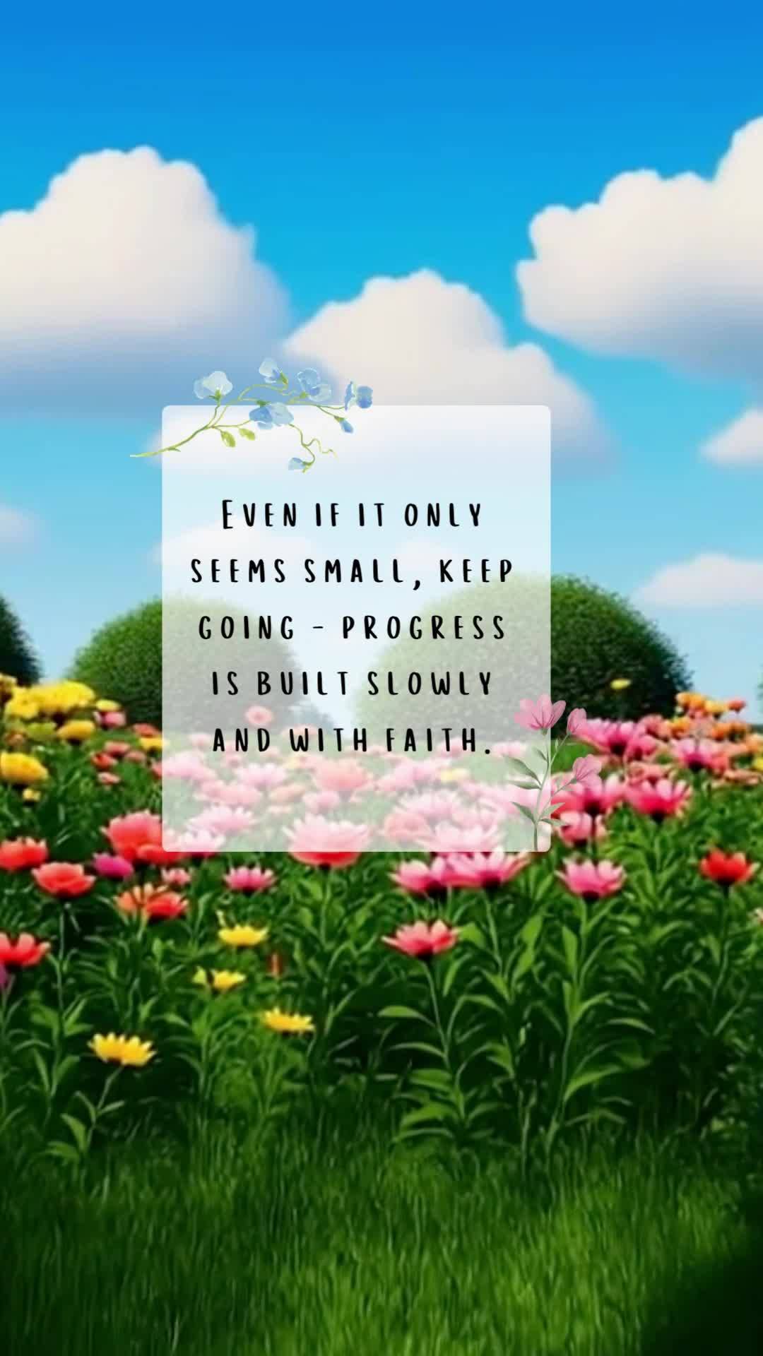 Mesmo que pareça pouco, continue — o progresso se constrói devagar e com fé.
