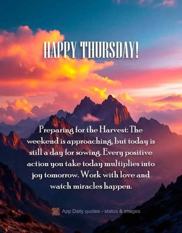 Preparing for the Harvest: The weekend is approaching, but today is still a day for sowing. Every positive action you take today multiplies into joy tomo...