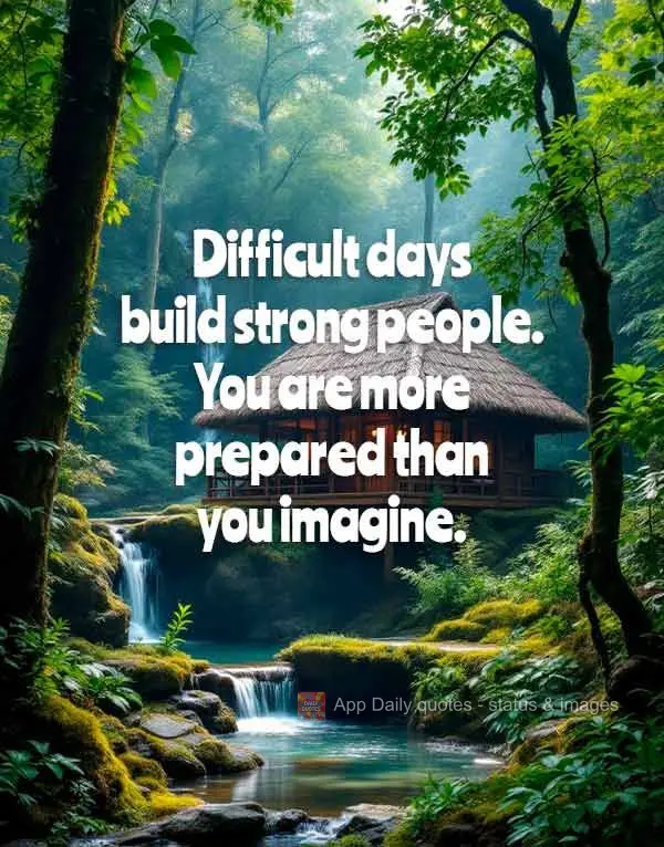 Dias difíceis constroem pessoas fortes. Você está mais preparado do que imagina.