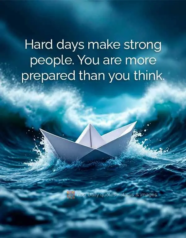 Hard days make strong people. You are more prepared than you think.