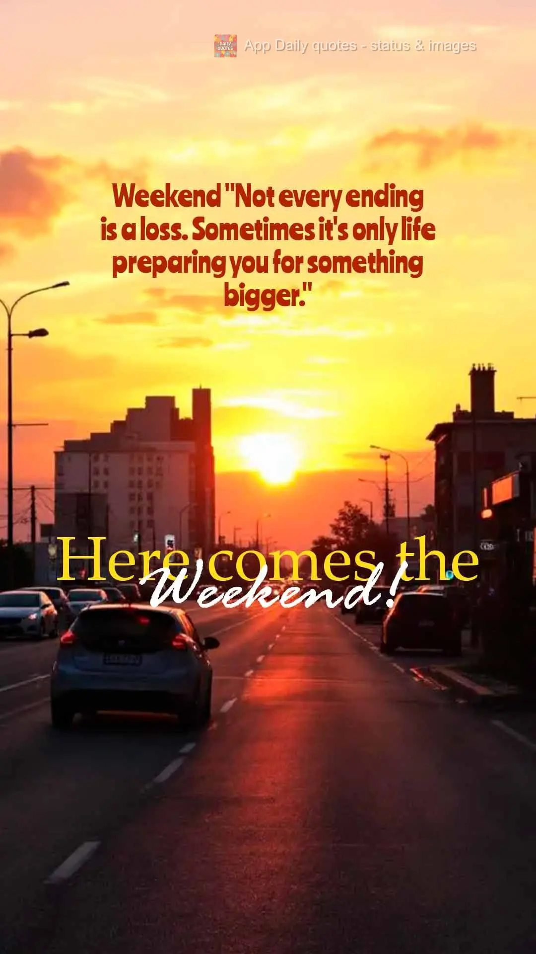 Weekend "Not every ending is a loss. Sometimes it's only life preparing you for something bigger." Here comes the Weekend!