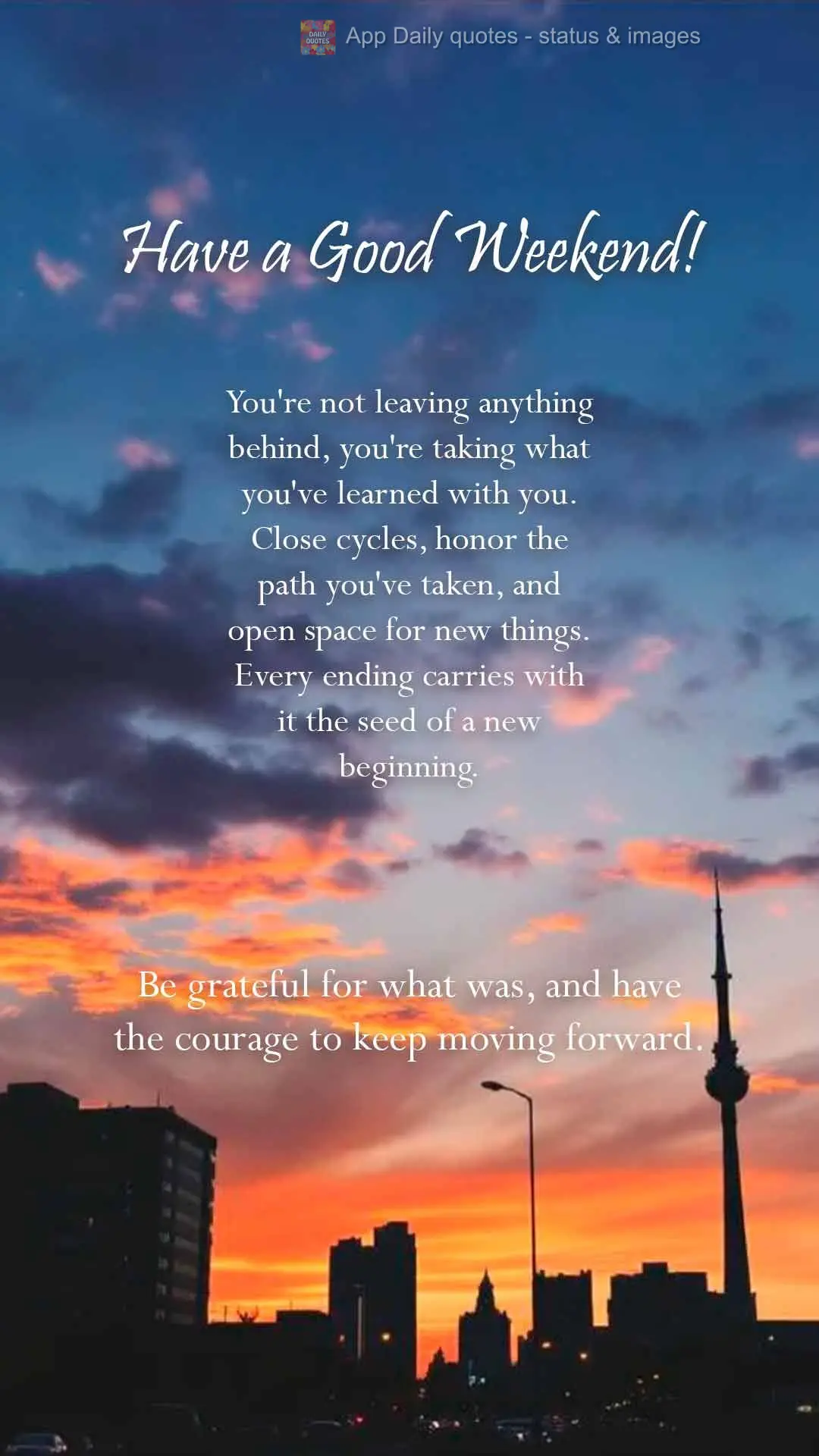 You're not leaving anything behind, you're taking what you've learned with you. Close cycles, honor the path you've taken, and open space for new things....
