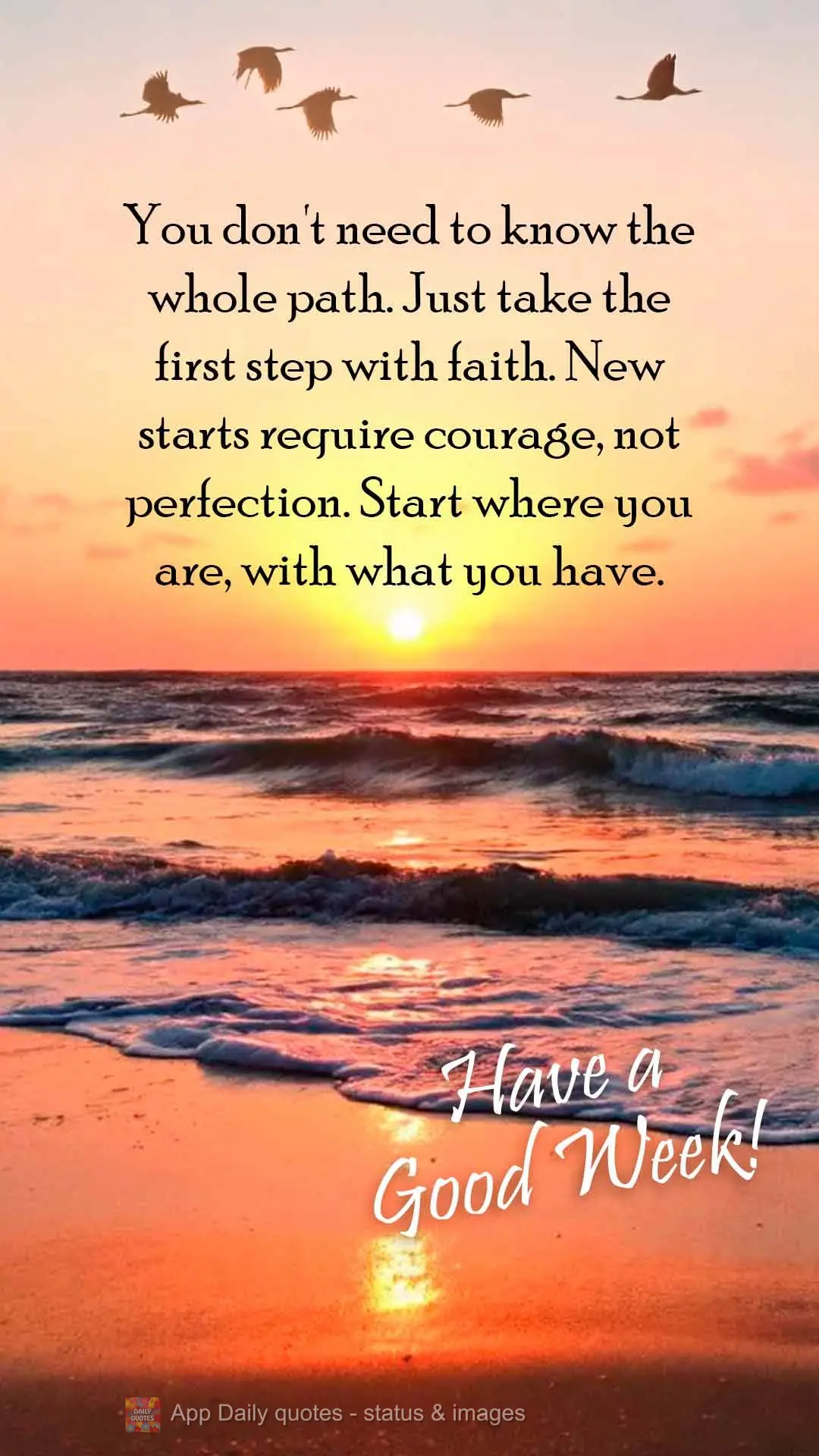 You don't need to know the whole path. Just take the first step with faith. New starts require courage, not perfection. Start where you are, with what yo...