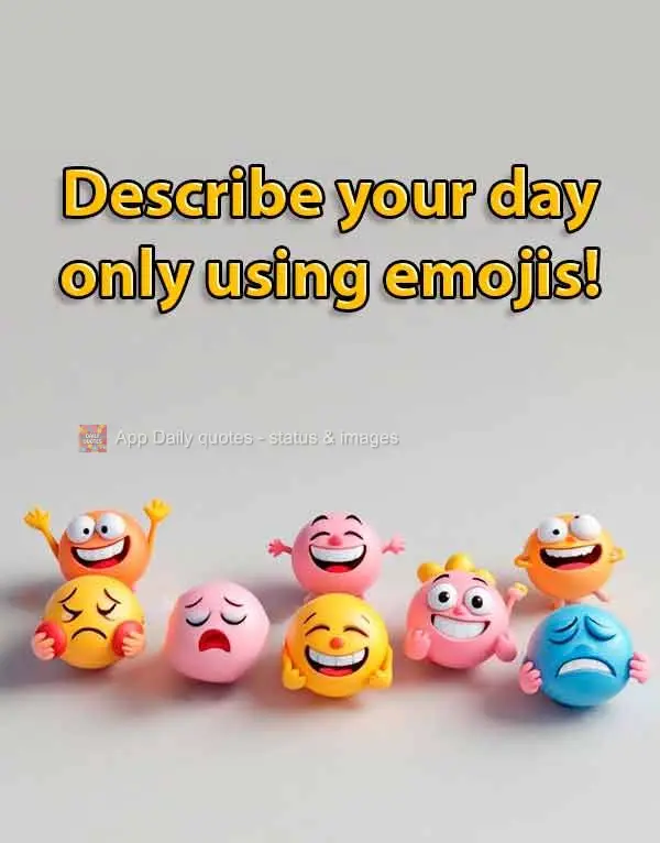 Describe your day only using emojis!