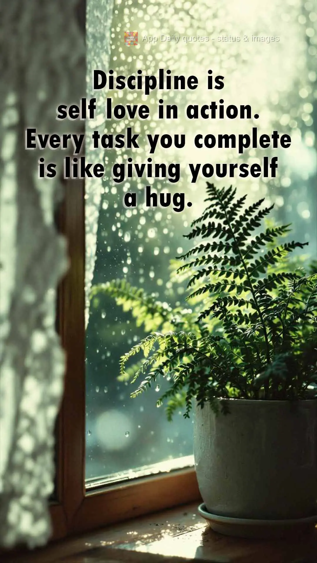 Discipline is self love in action. Every task you complete is like giving yourself a hug.