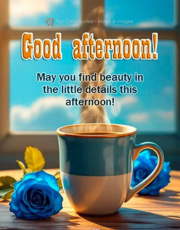 Que você encontre beleza nos pequenos detalhes desta tarde! Boa tarde!