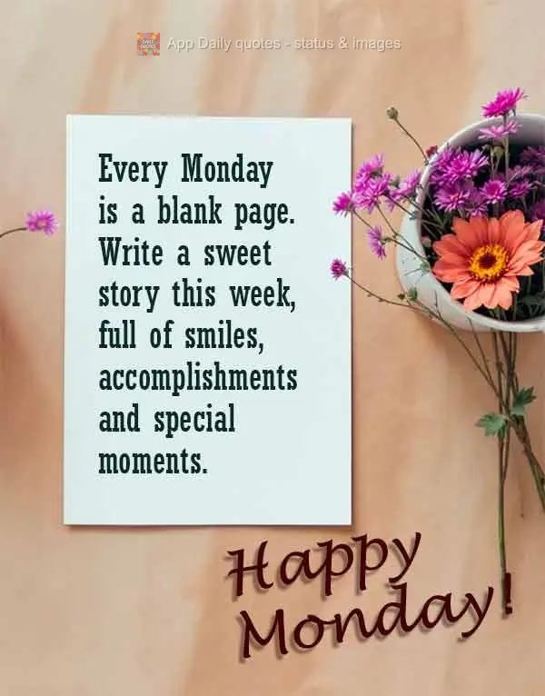Cada segunda-feira é uma página em branco. Escreva uma história bonita esta semana, repleta de sorrisos, conquistas e momentos especiais. Feliz Segund...