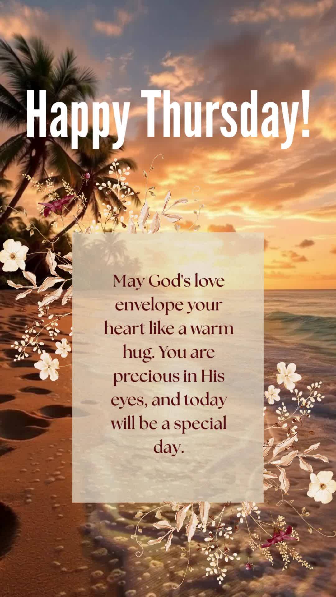 Que o amor de Deus envolva seu coração como um abraço caloroso. Você é precioso aos olhos dEle, e hoje será um dia especial. Feliz Quinta!