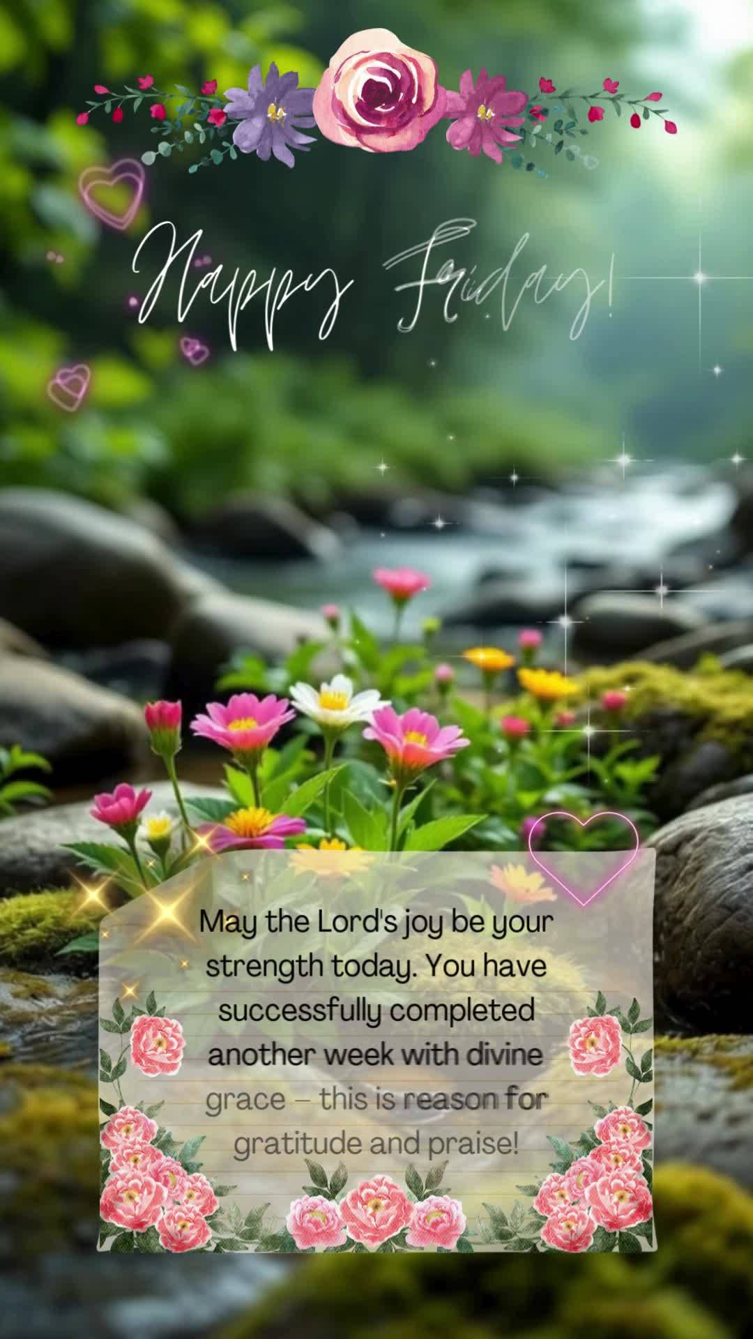 Que a alegria do Senhor seja sua força hoje. Você venceu mais uma semana com a graça divina - isso é motivo de gratidão e louvor! Feliz Sexta!