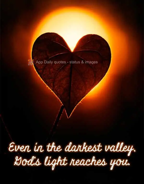 Mesmo no vale mais escuro, a luz de Deus alcança você.