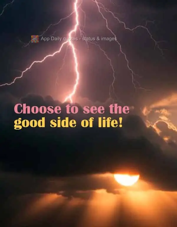 Escolha ver o lado bom da vida!