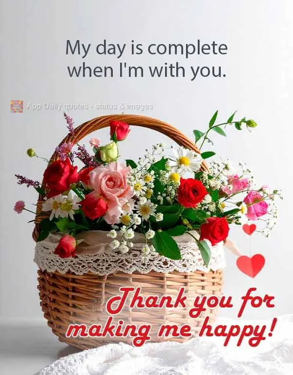 Meu dia fica completo quando estou com você. Obrigado por me fazer feliz!