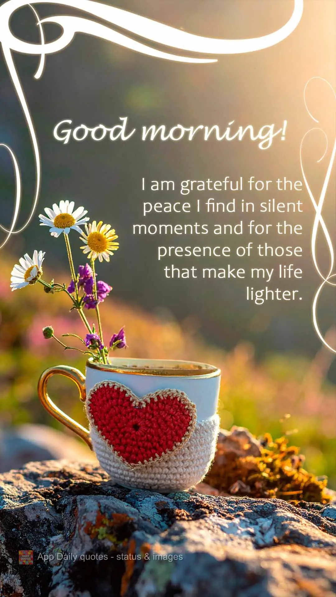 I am grateful for the peace I find in silent moments and for the presence of those that make my life lighter. Good morning!