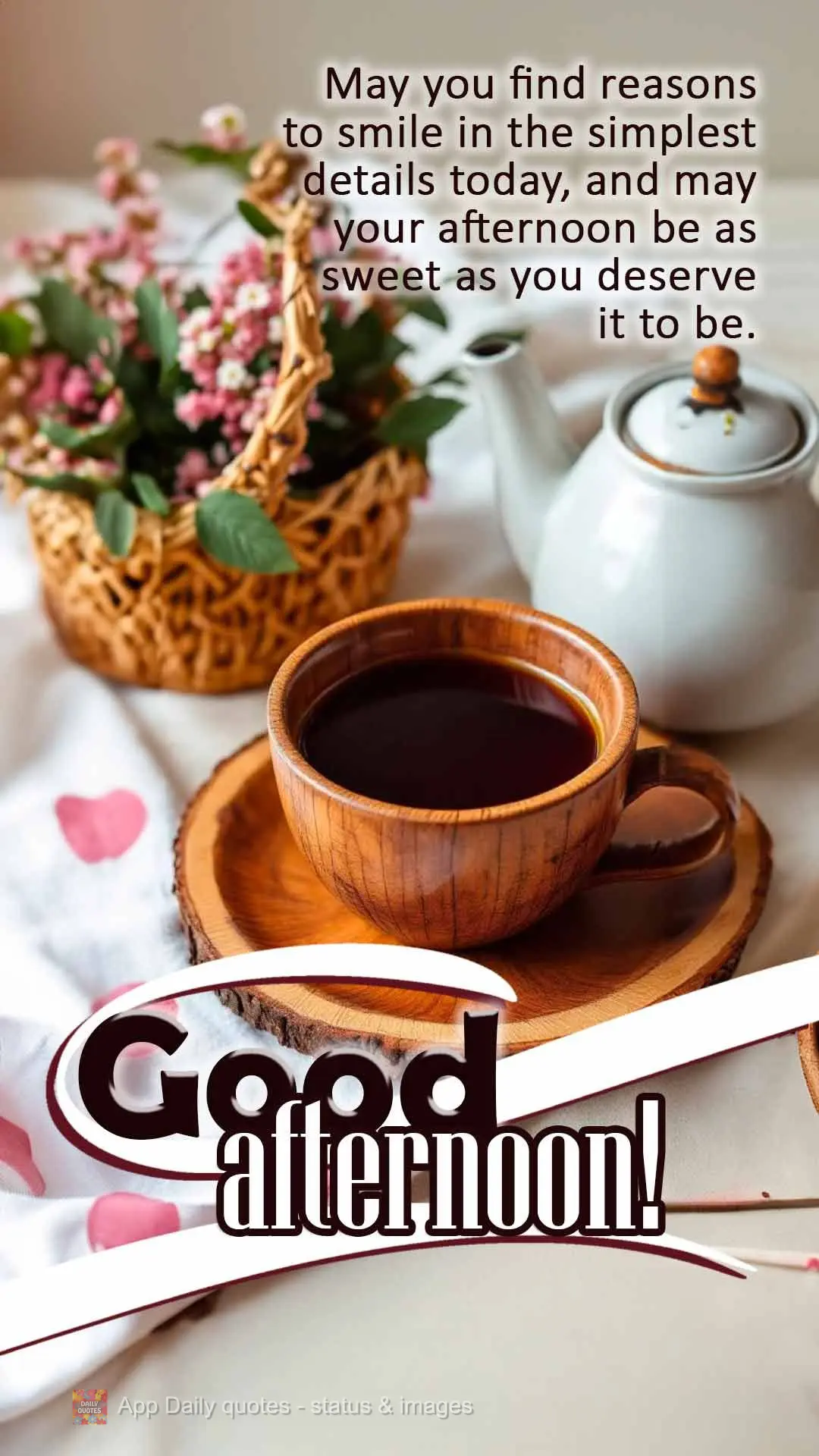 May you find reasons to smile in the simplest details today, and may your afternoon be as sweet as you deserve it to be. Good afternoon!