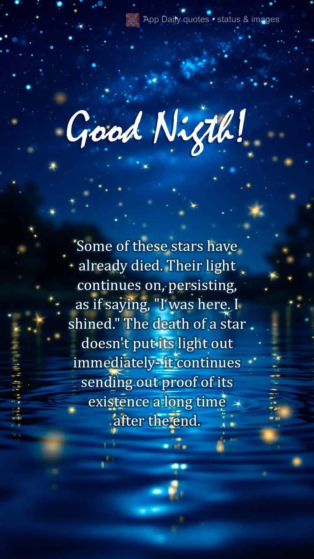 Algumas dessas estrelas já morreram. Sua luz continua chegando, persistente, como se dissesse: "Eu estava aqui. Eu brilhei." A morte de uma estrela não...