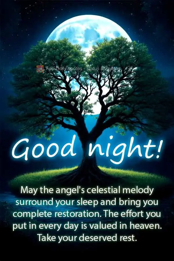 Que a melodia celestial dos anjos embale seu sono e traga restauração completa. Seu esforço diário é valorizado no céu. Descanse merecidamente. Boa...