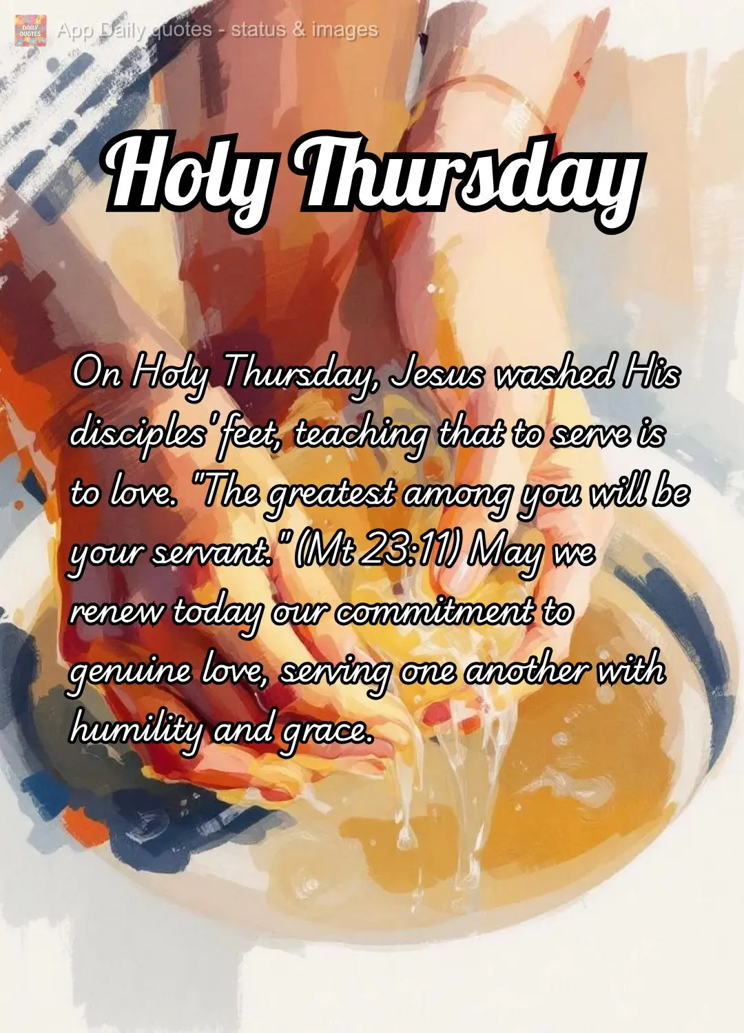 Na Quinta-feira Santa, Jesus lavou os pés dos discípulos, ensinando que servir é amar. "O maior entre vós será vosso servo." (Mt 23:11) Que hoje ren...