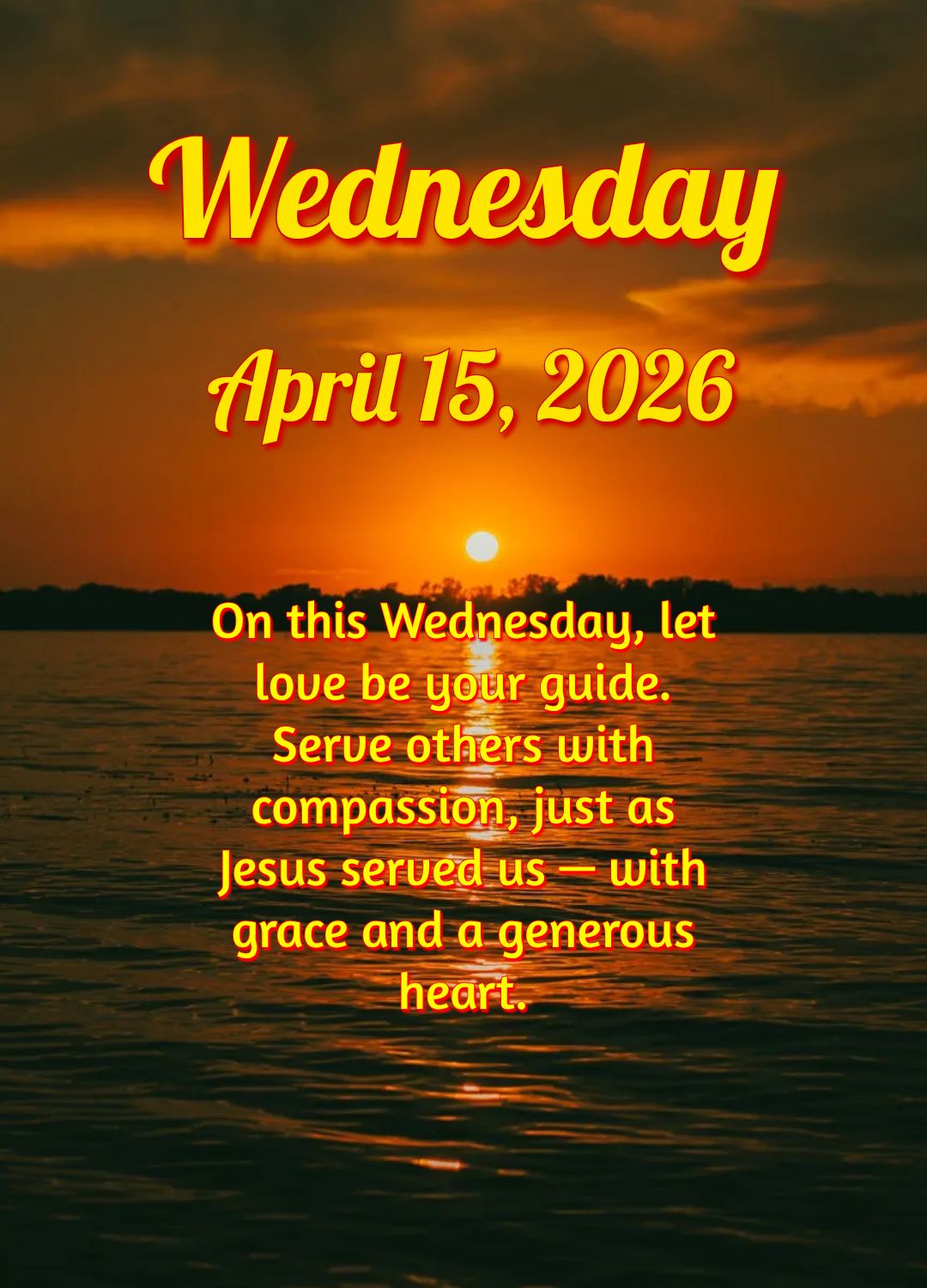 On this Wednesday, let love be your guide. Serve others with compassion, just as Jesus served us — with grace and a generous heart.