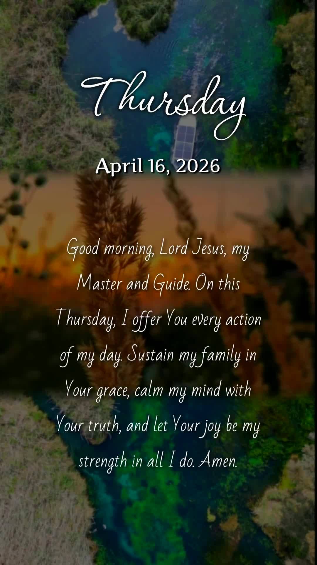 Bom dia, Jesus, meu Mestre e Senhor. Nesta quinta-feira, ofereço-Te cada momento do meu dia. Sustenta minha família com Tuas bênçãos, guia minha men...