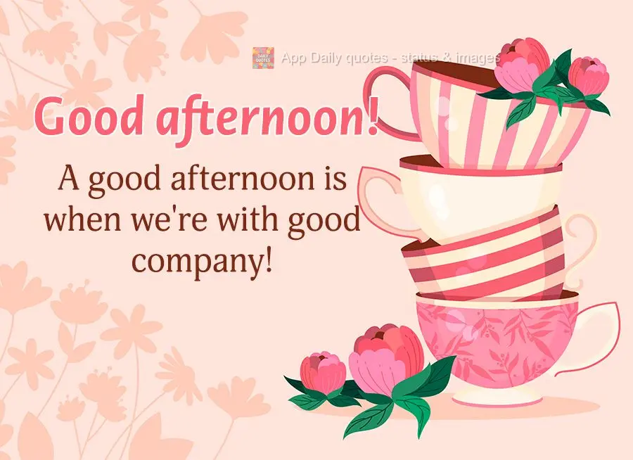 A good afternoon is when we're with good company! Good afternoon!