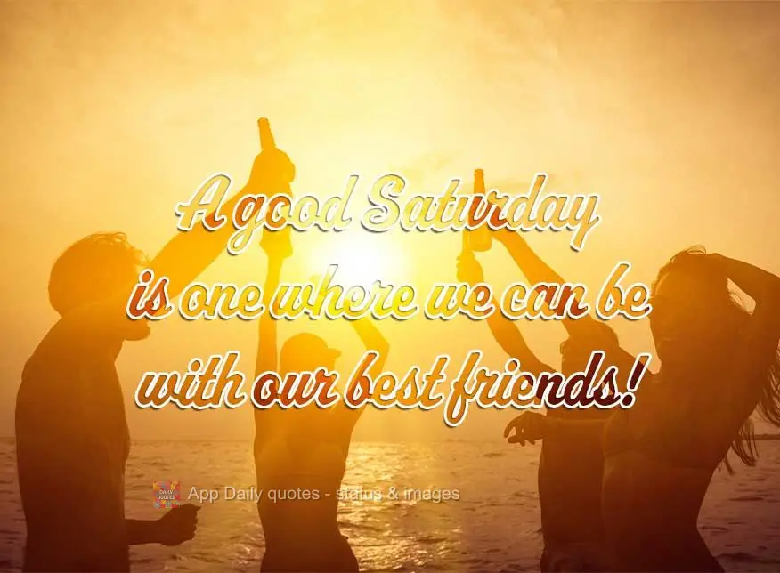 A good Saturday is one where we can be with our best friends!
