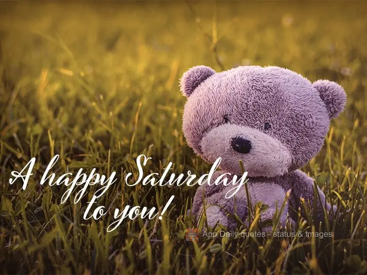 A happy Saturday to you!