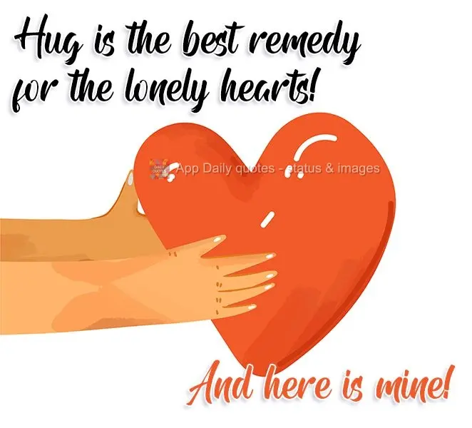 A hug is the best remedy for lonely hearts! And here is mine!