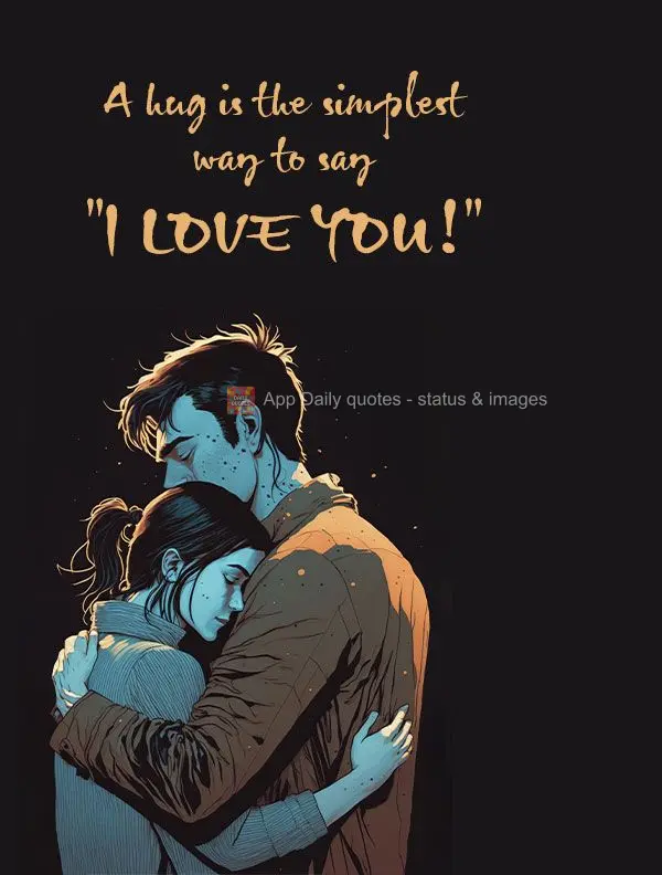 A hug is the simplest way to say "I love you!"