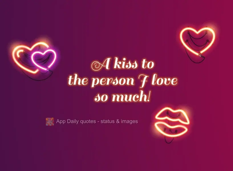 A kiss for the person I love so much!