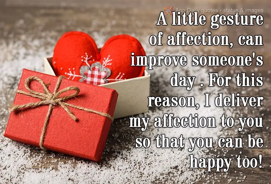 A little gesture of affection can improve someone's day. For this reason, I deliver my affection to you so that you can be happy too!