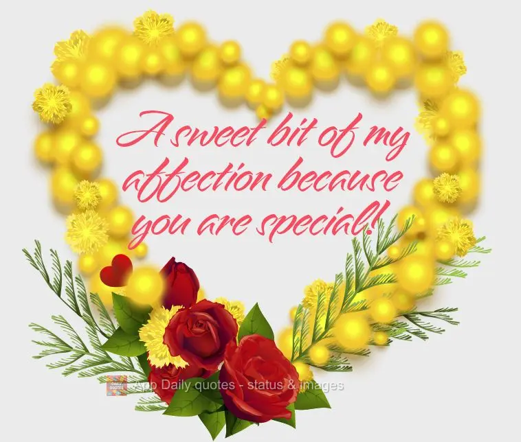 A sweet gesture of my affection because you are special!