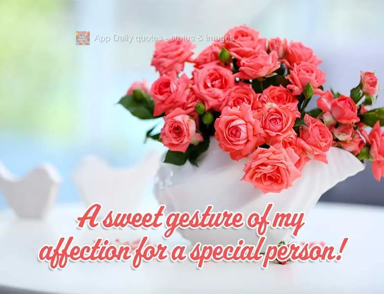 A sweet gesture of my affection for a special person!