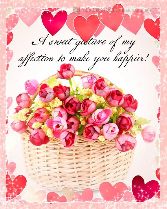 A sweet gesture of my affection to make you happier!