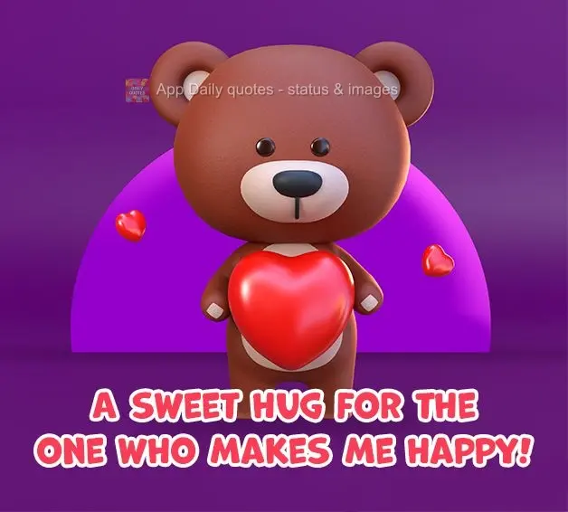 A sweet hug for the one who makes me happy!