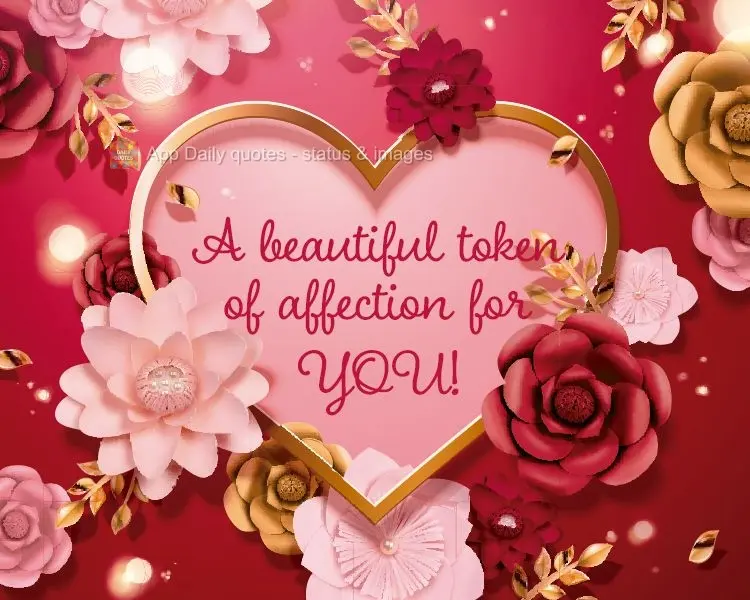 A sweet token of my affection for you!