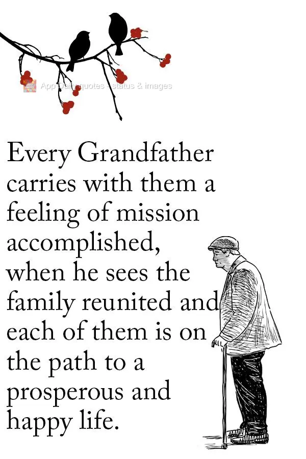 Every Grandfather carries with them a feeling of mission accomplished when he sees the family gathered together and each of them is on the path to a pros...