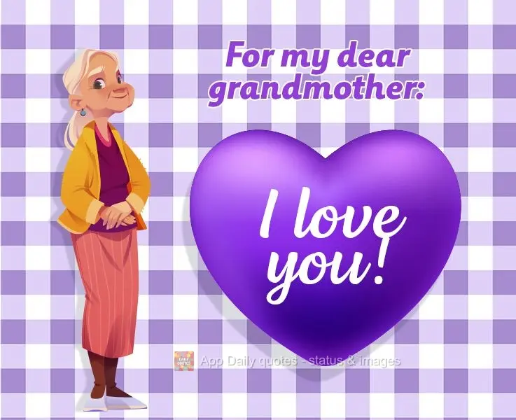 For my dear grandmother: I love you!
