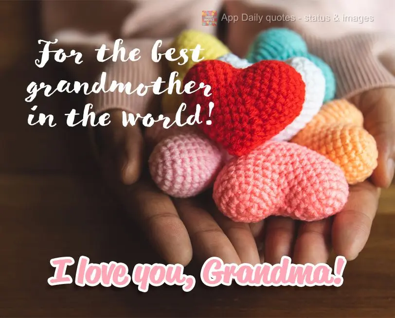 For the best grandmother in the world! I love you, Grandma!