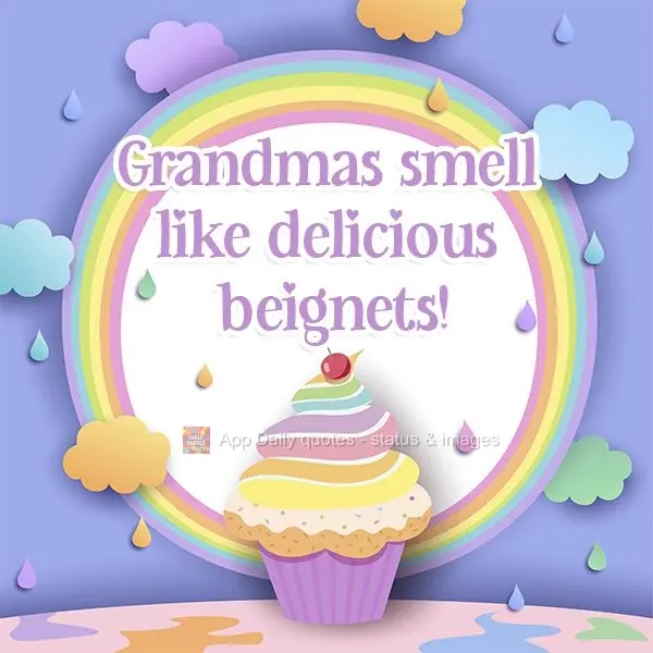 Grandmas smell like delicious donuts!