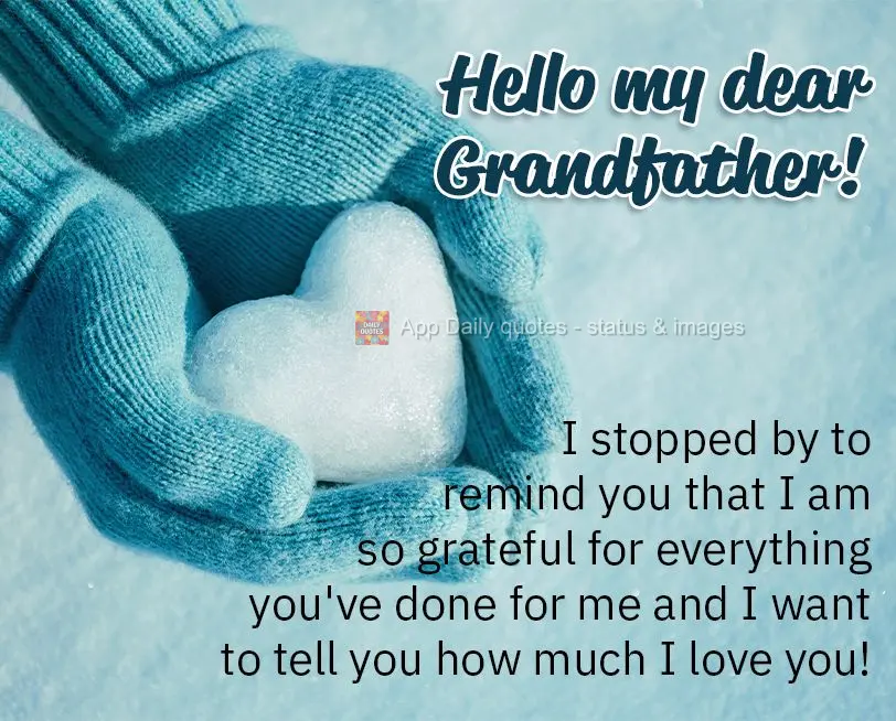 Hello my dear Grandfather! I stopped by to remind you that I am so grateful for everything you've done for me and to tell you how much I love you!