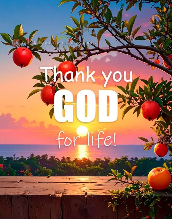 Thank you GOD for life!