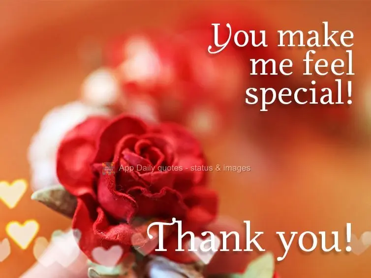 You make me feel special! Thank you!