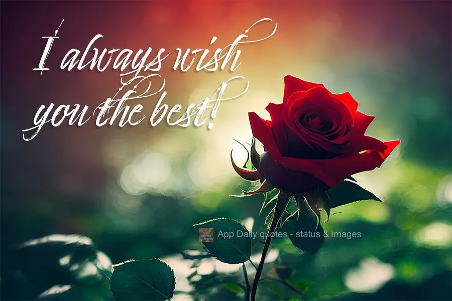 I always wish you the best!