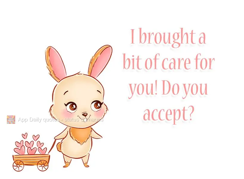 I brought a bit of care for you! Do you accept? 